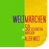 Weltmärchen: Die 50 schönsten Märchen aus aller Welt - Anonymus - Hörbuch