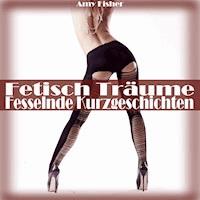 Fetisch Träume (Fesselnde Kurzgeschichten) - Amy Fisher - Hörbuch