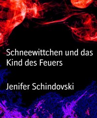 Schneewittchen und das Kind des Feuers - Jenifer Schindovski - kostenlos E-Book