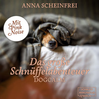 Das große Schnüffelabenteuer - Dogcalm - mit Pink Noise (ungekürzt) - Anna Scheinfrei - Hörbuch