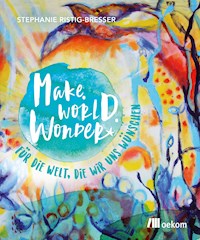 Make. World. Wonder. - Stephanie Ristig-Bresser - E-Book