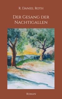 Der Gesang der Nachtigallen - R. Daniel Roth - E-Book