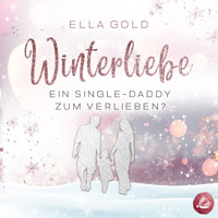 Winterliebe - Ein Single-Daddy zum Verlieben? - Ella Gold - Hörbuch