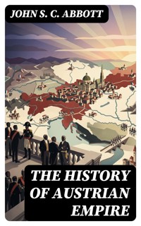 The History of Austrian Empire - John S. C. Abbott - E-Book