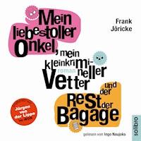 Mein liebestoller Onkel, mein kleinkrimineller Vetter und der Rest der Bagage - Frank Jöricke - Hörbuch