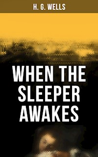 When the Sleeper Awakes - H. G. Wells - E-Book