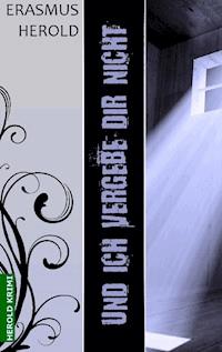 Und ich vergebe dir nicht - Erasmus Herold - E-Book