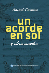 Un acorde en sol, y otros cuentos - Eduardo Horacio Carrozza - E-Book