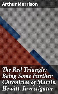 The Red Triangle: Being Some Further Chronicles of Martin Hewitt, Investigator - Arthur Morrison - E-Book