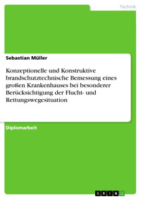Konzeptionelle und Konstruktive brandschutztechnische Bemessung eines großen Krankenhauses bei besonderer Berücksichtigung der Flucht- und Rettungswegesituation - Sebastian Müller - E-Book