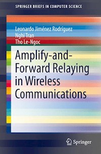 Amplify-and-Forward Relaying in Wireless Communications - Leonardo Jiménez Rodríguez - E-Book