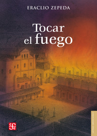 Tocar el fuego - Eraclio Zepeda - E-Book