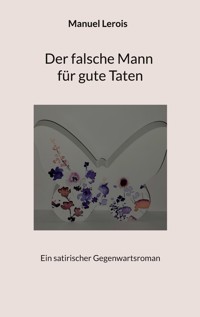 Der falsche Mann für gute Taten - Manuel Lerois - E-Book