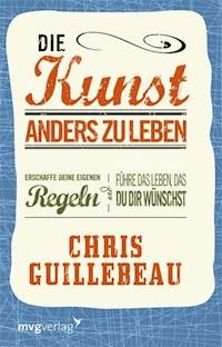 Die Kunst, anders zu leben - Chris Guillebeau - E-Book