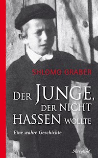 Der Junge der nicht hassen wollte - Shlomo Graber - E-Book