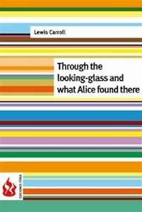 Through the looking-glass and what Alice found there (low cost). Limited edition - Lewis Carroll - E-Book