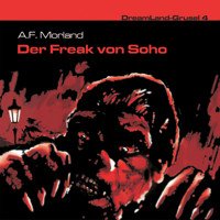 Dreamland Grusel, Folge 4: Der Freak von Soho - A. F. Morland - Hörbuch