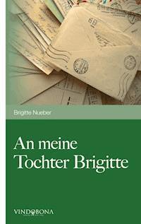 An meine Tochter Brigitte - Brigitte Nueber - E-Book