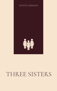 Three Sisters - Anton Chekhov - E-Book
