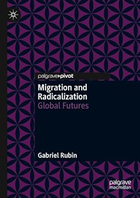 Migration and Radicalization - Gabriel Rubin - E-Book