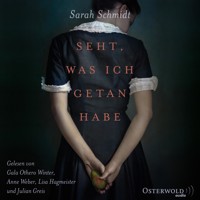 Seht, was ich getan habe - Sarah Schmidt - Hörbuch