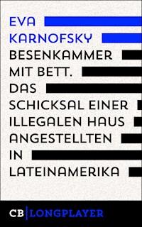 Besenkammer mit Bett. Das Schicksal einer illegalen Hausangestellten in Lateinamerika - Eva Karnofsky - E-Book