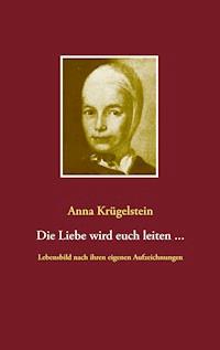 Die Liebe wird euch leiten ... - Anna Krügelstein - E-Book