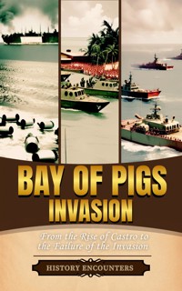Bay of Pigs Invasion - History Encounters - E-Book