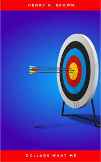 Dollars Want Me - Henry H. Brown - E-Book