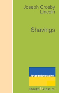 Shavings - Joseph Crosby Lincoln - E-Book