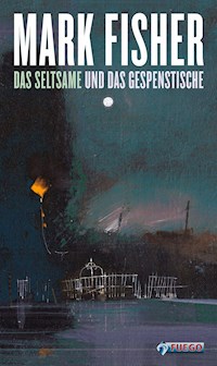 Das Seltsame und das Gespenstische - Mark Fisher - E-Book