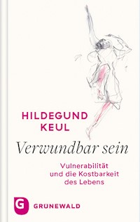Verwundbar sein - Hildegund Keul - E-Book