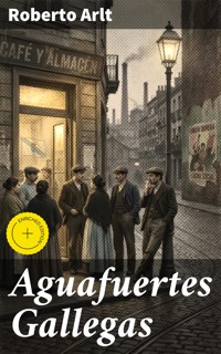 Aguafuertes Gallegas - Roberto Arlt - E-Book