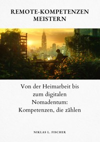 Remote-Kompetenzen meistern - Niklas L. Fischer - E-Book