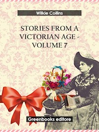 Stories from a Victorian Age - Volume 7 - Wilkie Collins - E-Book