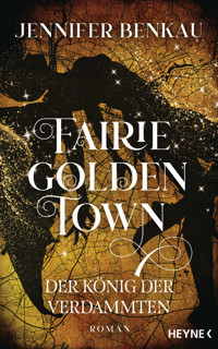 Fairiegolden Town – Der König der Verdammten - Jennifer Benkau - E-Book