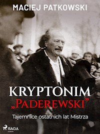 Kryptonim "Paderewski". Tajemnice ostatnich lat Mistrza - Maciej Patkowski - E-Book