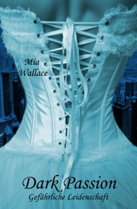 Dark Passion - Gefährliche Leidenschaft - Mia Wallace - E-Book