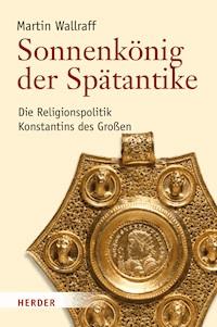 Sonnenkönig der Spätantike - Martin Wallraff - E-Book