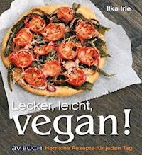 Lecker, leicht, vegan! - Ilka Irle - E-Book