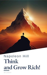 Think and Grow Rich! by Napoleon Hill: Unlock the Secrets to Wealth, Success, and Personal Mastery - Napoleon Hill - E-Book