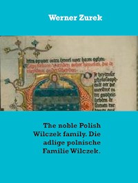 The noble Polish Wilczek family. Die adlige polnische Familie Wilczek. - Werner Zurek - E-Book
