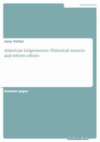 American Litigiousness: Historical sources and reform efforts - Jane Vetter - E-Book