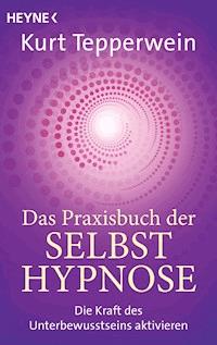 Das Praxisbuch der Selbsthypnose - Kurt Tepperwein - E-Book