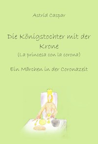 Die Königstochter mit der Krone - Astrid Caspar - E-Book