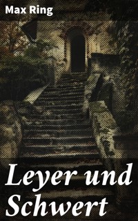 Leyer und Schwert - Max Ring - E-Book