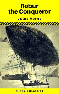 Robur the Conqueror (Phoenix Classics) - Jules Verne. - E-Book