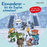 Minecraft  10: Eiswanderer – bis die Zapfen schmelzen! - Heiko Wolz - Hörbuch