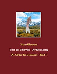 Tyr in der Unterwelt - Der Riesenkönig  I - Harry Eilenstein - E-Book