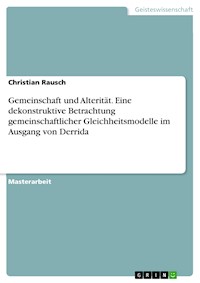 Gemeinschaft und Alterität. Eine dekonstruktive Betrachtung gemeinschaftlicher Gleichheitsmodelle im Ausgang von Derrida - Christian Rausch - E-Book